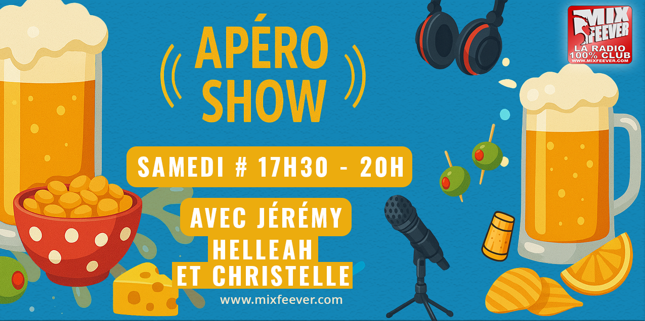 L'Apéro Show :  Chaque Samedi 17h30 - 20h