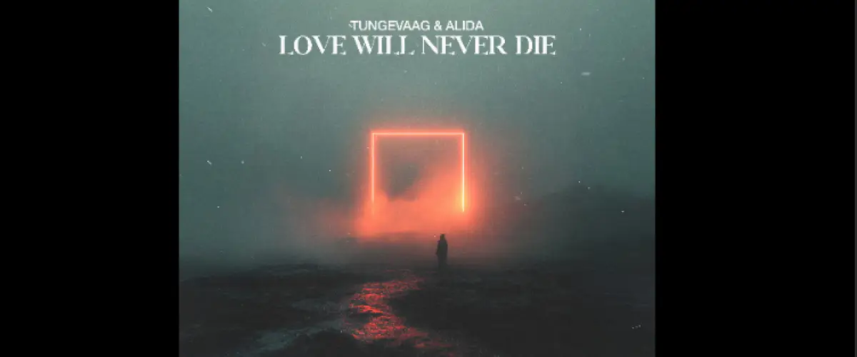 Tungevaag enflamme les dancefloors avec Love Will Never Die
