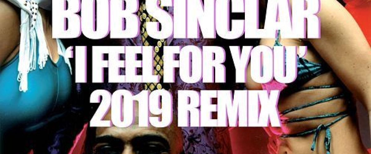 Bob Sinclar - I Feel For You (Remix 2019) déja sur MixFeever
