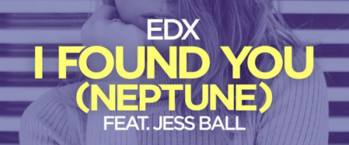 EDX feat. Jess Ball - I Found You (Neptune) déja sur MixFeever