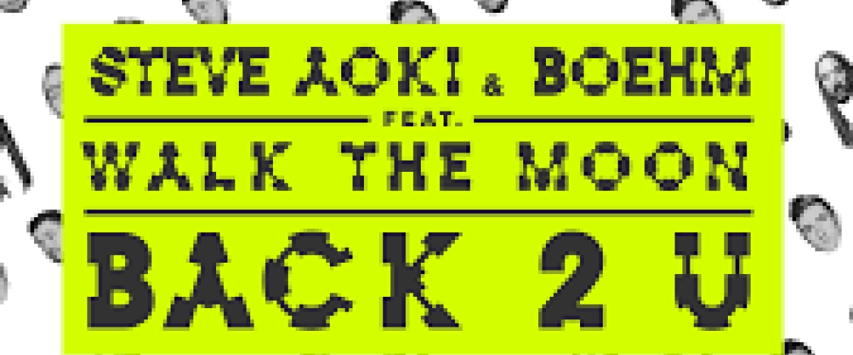 Steve Aoki & Boehm - Back 2 U feat. Walk The Moon