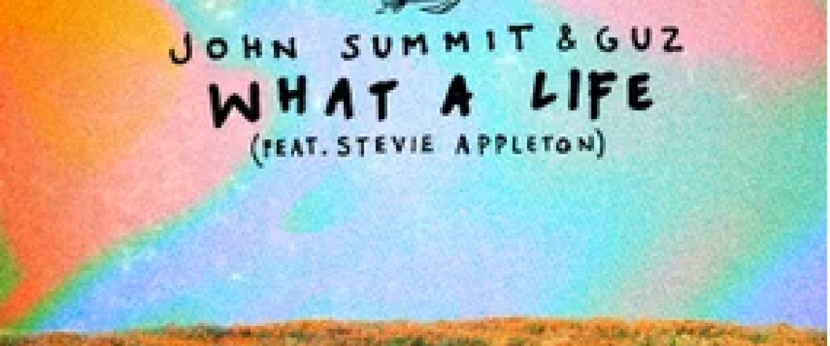 John Summit, Guz - What A Life  déja sur MixFeever Hit de Vos Vacances 