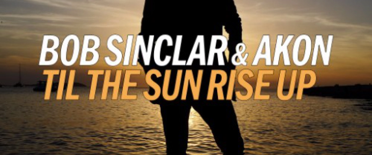 Bob Sinclar feat. Akon - Til The Sun Rise Up