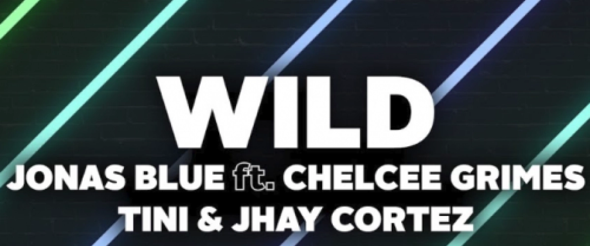 Jonas Blue - Wild ft. Chelcee Grimes, TINI, Jhay Cortez