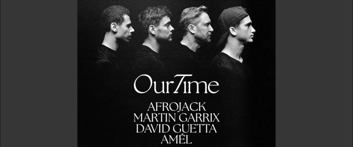 Afrojack, Martin Garrix, David Guetta, Amél - Our Time plus de 1 Millions de Vues sur Youtube