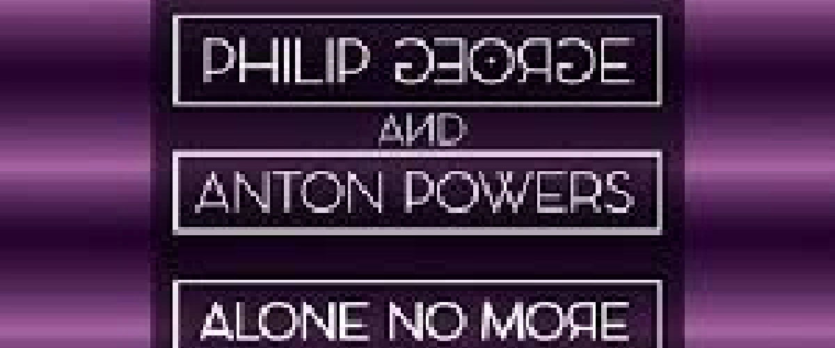 Philip George & Anton Powers - Alone No More