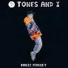 Tones And I - Dance Monkey