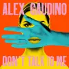 Alex Gaudino - Don't Talk To Me