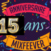 Anniversaire MixFeever 15 ans  Grand Merci Auditeurs et Auditrices de votre Fidélité et Merci à Toute l'équipe MixFeever