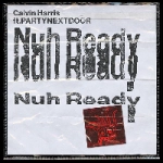 Calvin Harris - Nuh Ready Nuh Ready
