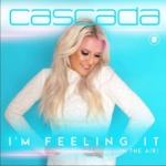 Cascada - I'm Feeling It (In The Air) déja sur MixFeever