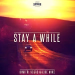 Dimitri Vegas & Like Mike - Stay A While