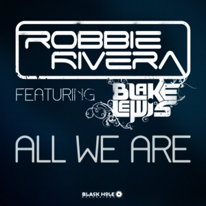 Robbie Rivera Nouveau Single All-We-Are