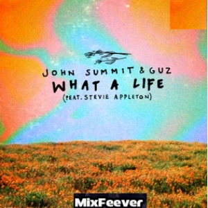 John Summit, Guz - What A Life  déja sur MixFeever Hit de Vos Vacances 