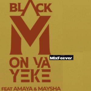 Black M on va Yéke déja sur MixFeever