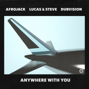Afrojack, Lucas & Steve, Dubvision - Anywhere With You déja sur MixFeever