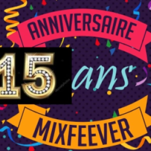 Anniversaire MixFeever 15 ans  Grand Merci Auditeurs et Auditrices de votre Fidélité et Merci à Toute l'équipe MixFeever