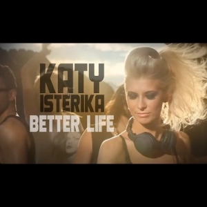 Katy Isterika - Better Life